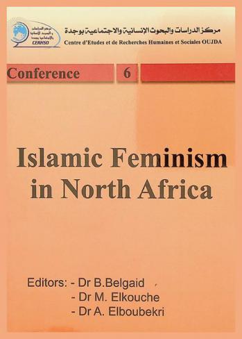  Islamic feminism in North Africa : proceedings of the international conference organized by faculty of letters and humanities, university Mohamed I, oujda in partnership with the cultural studies unit of oujda centre for human & social studies and research May 17 \-18 , 2013