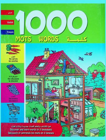 1000 كلمة : هيا نكتشف ونتعلم كلمات جديدة بثلاث لغات = 1000 words : discover and learn words in 3 languages = 1000 mots : découvre et apprends les mots en 3 langues