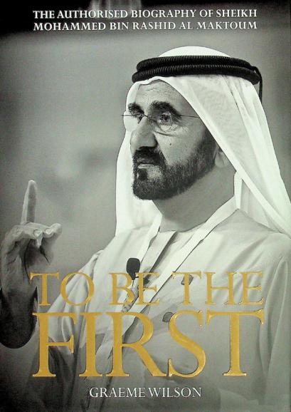 To be the first : the authorised biography of Sheikh Mohammed bin Rashid Al Maktoum