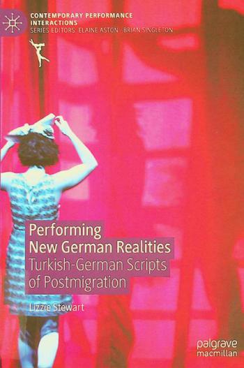 Performing new German realities : Turkish-German scripts of postmigration