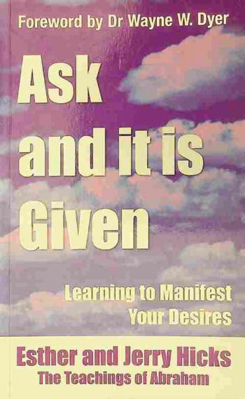  Ask and it is given : learning to manifest your desires