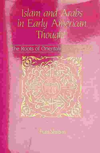  Islam and Arabs in early American thought : the roots of orientalism in America
