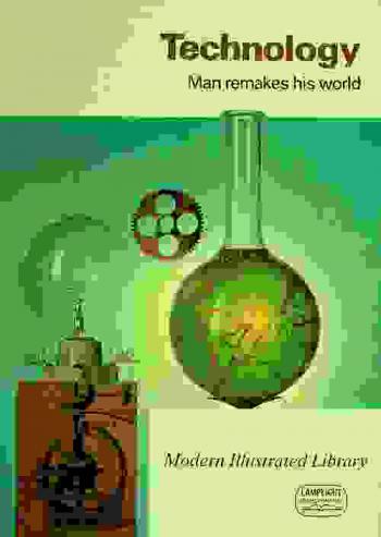  Technology : man remakes his world