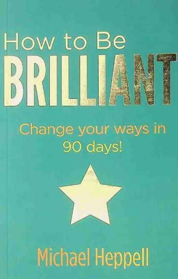  How to be brilliant : change your ways in 90 days !