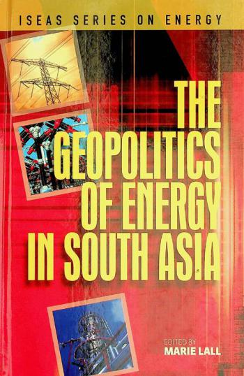 The geopolitics of energy in South Asia