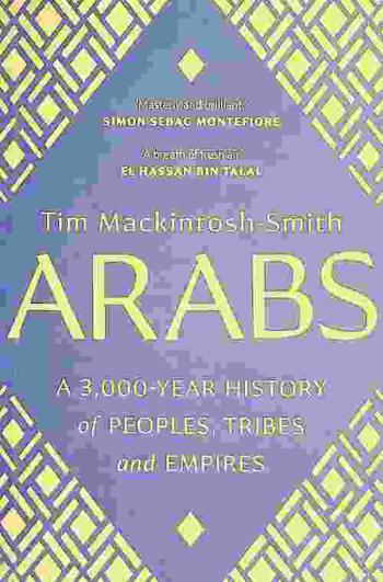  Arabs : a 3,000-year history of peoples, tribes and empires