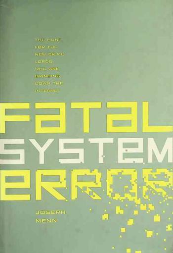  Fatal system error : the hunt for the new crime lords who are bringing down the Internet