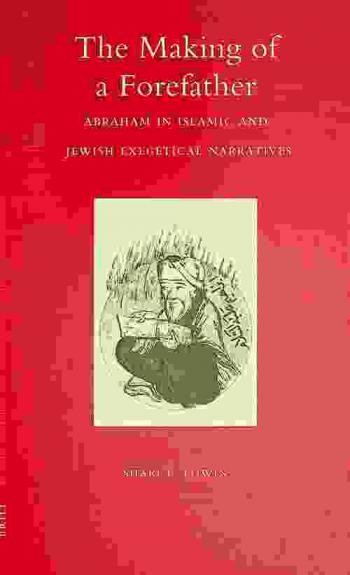  The making of a forefather : Abraham in Islamic and Jewish exegetical narratives