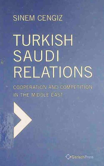  Turkish-Saudi Relations : cooperation and competition in the Middle East