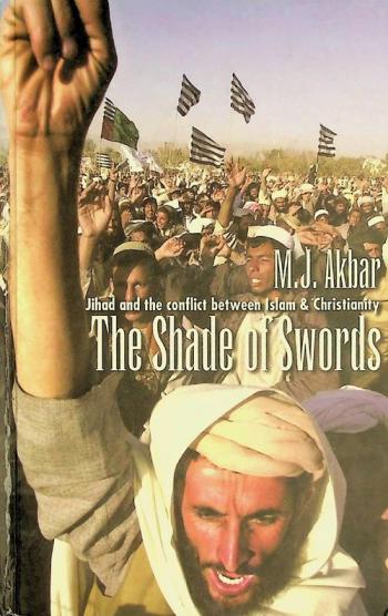  The shade of swords : Jihad and the conflict between Islam & Christianity