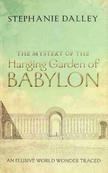  The mystery of the Hanging Garden of Babylon : an elusive world wonder traced