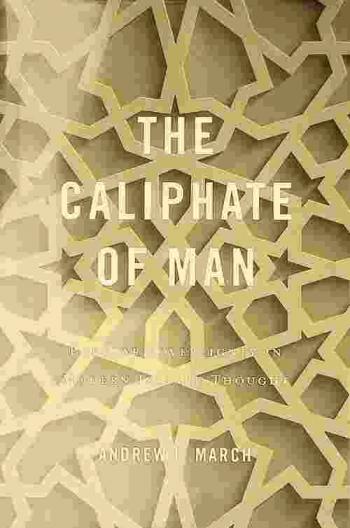  The caliphate of man : popular sovereignty in modern Islamic thought