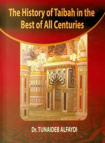  The history of Taibah in the best of all centuries