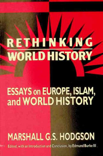  Rethinking world history : essays on Europe, Islam, and world history
