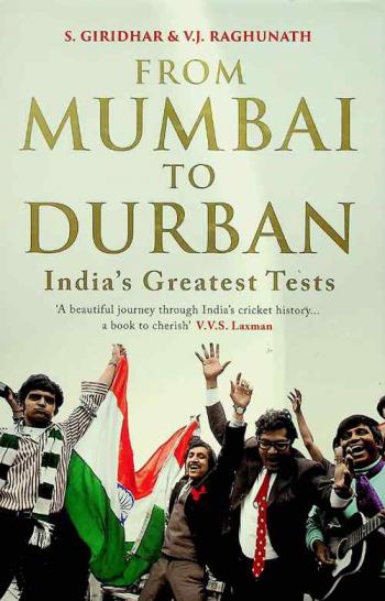 From Mumbai to Durban : India's greatest tests