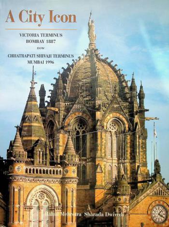  A city icon : Victoria Terminus Bombay, 1887 now Chhatrapati Shivaji Terminus Mumbai, 1996