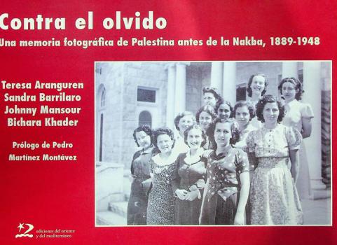  Contra el olvido : una memoria fotográfica de Palestina antes de la Nakba, 1889-1948 = للتذكير وضد النسيان : الذاكرة التصويرية لفلسطين قبل النكبة 1889 إلى 1948