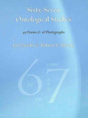  Sixty-seven ontological studies : 49 poems & 18 photographs
