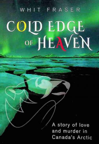  Cold edge of heaven : a story of love and murder in Canada's Arctic