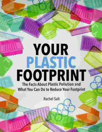Your plastic footprint : the facts about plastic pollution and what you can do to reduce your footprint