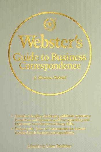  Webster's guide to business correspondence = مرشد وبستر إلى أصول المراسلات التجارية باللغة الإنكليزية