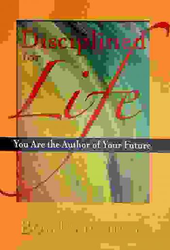  Disciplined for life : you are the author of your future
