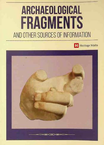  Archaeological Fragments and other sources of information : extended abstracts of seminar papers, 12 May 2018 at The Gran Salon, National Museum of Archaeology, Valletta