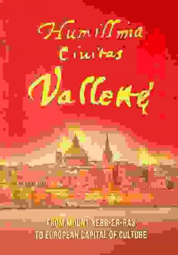  Humillima civitas Vallettae : from Mount Xebb-er-Ras to European capital of culture