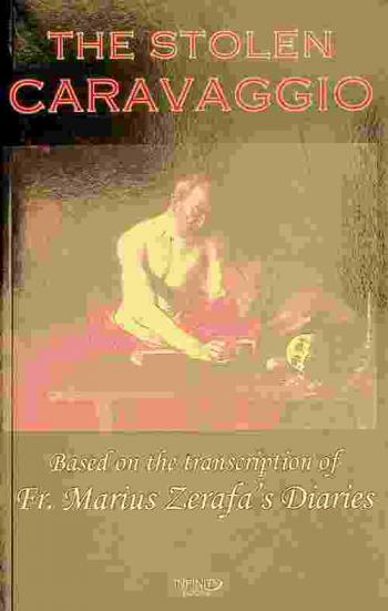  The Stolen Caravaggio : Based on the transcription of Fr. Marius Zerafa's Diaries