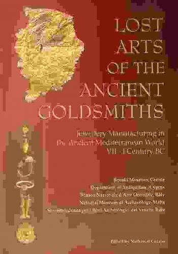  Lost arts of the ancient goldsmiths : jewellery manufacturing in the ancient mediterranean world, VII-I century BC