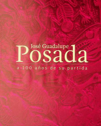  José Guadalupe Posada : a 100 años de su partida