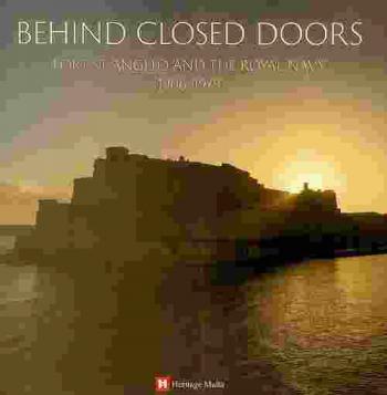  Behind closed doors : Fort St Angelo and the Royal Navy, 1906-1979 : exhibition catalogue : 23 March to 8 September 2019