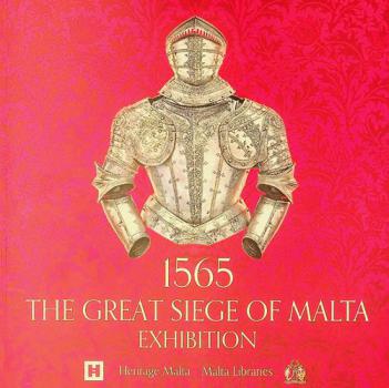  1565 : the Great Siege of Malta exhibition : Grand Master's Palace, Valletta, 4 September-6 December 2015