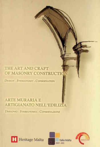  The art and craft of masonry construction : design-stereotomy-conservation = Arte muraria e artigianato nell'edilizia : disegnio-stereotomia-conservazione