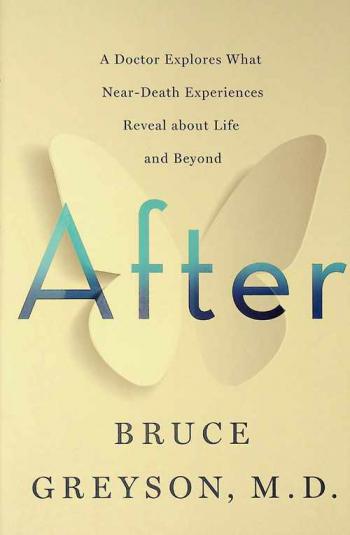 After : a doctor explores what near-death experiences reveal about life and beyond