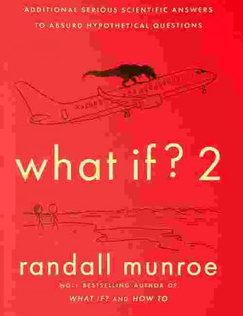  What if ? 2 : additional serious scientific answers to absurd hypothetical questions