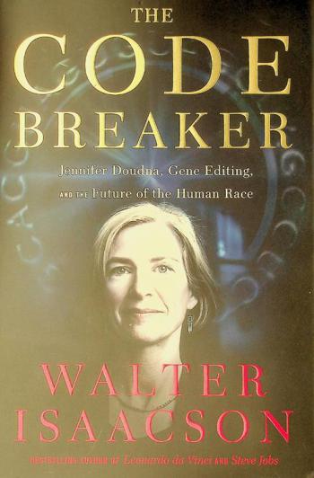  The code breaker : Jennifer Doudna, gene editing, and the future of the human race