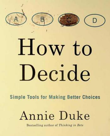  How to decide : simple tools for making better choices