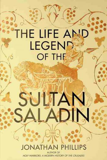  The Life and legend of the sultan saladin