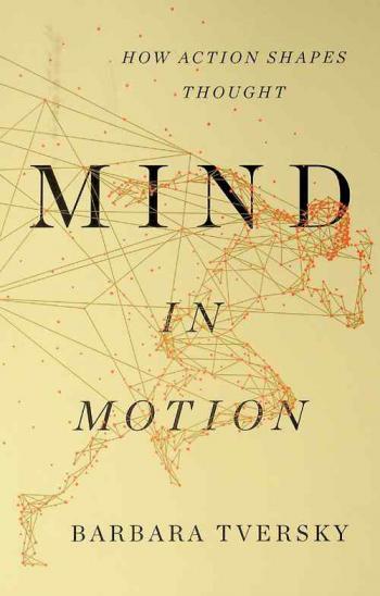  Mind in motion : how action shapes thought