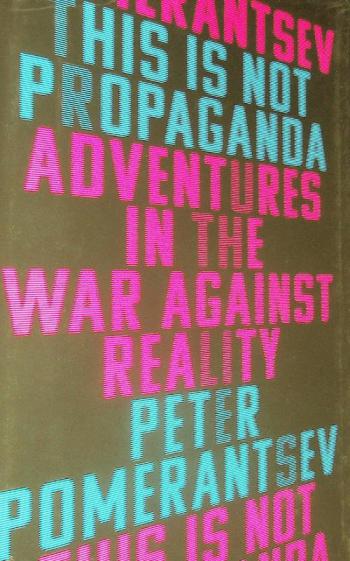  This is not propaganda : adventures in the war against reality