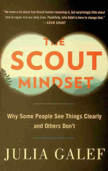 The scout mindset : why some people see things clearly and others don't
