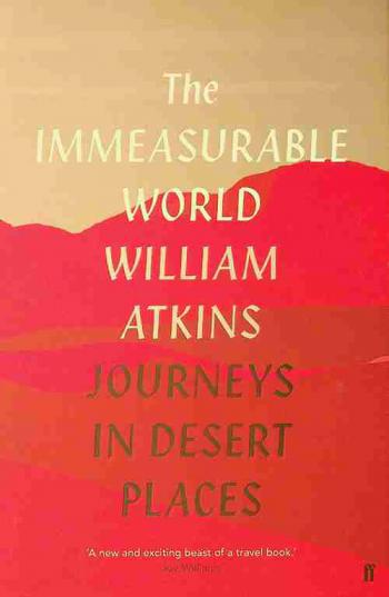  The immeasurable world : journeys in desert places