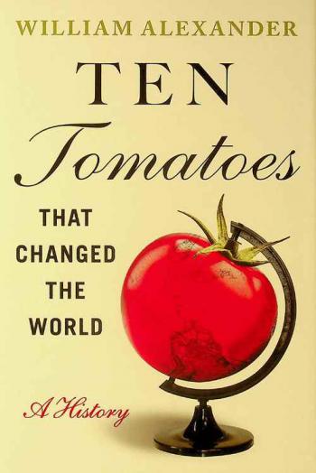  Ten tomatoes that changed the world : a history