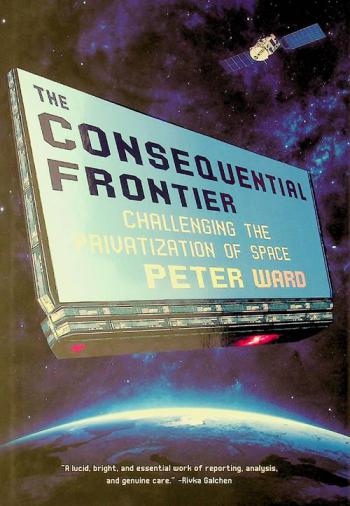 The consequential frontier : challenging the privatization of space