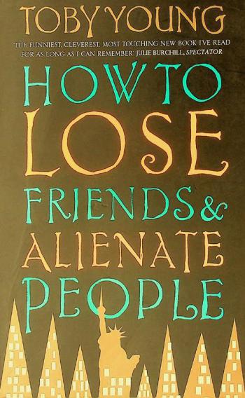  How to lose friends & alienate people