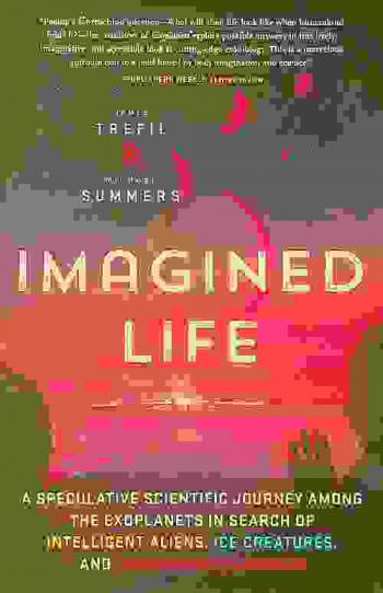 Imagined life : a speculative scientific journey among the exoplanets in search of intelligent aliens, ice creatures, and supergravity animals