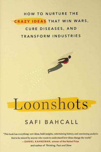  Loonshots : how to nurture the crazy ideas that win wars, cure diseases, and transform industries