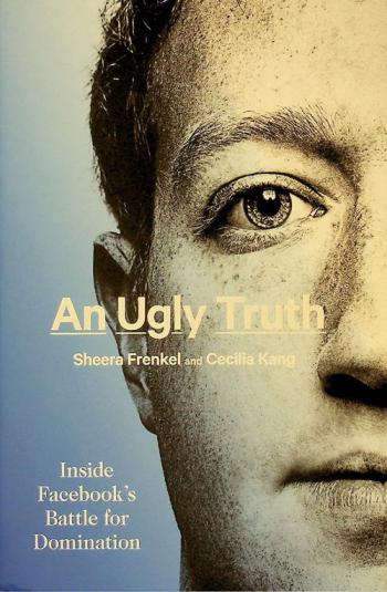An ugly truth : inside Facebook's battle for domination
