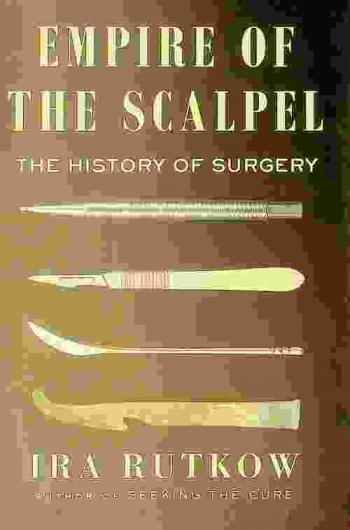  Empire of the scalpel : the history of surgery